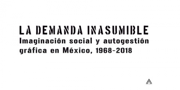 Imaginación social y autogestión gráfica en México, 1968-2018.