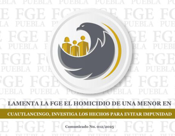 La FGE investiga los hechos de la menor en Cuautlancingo